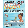 1950s Word Search Puzzle Book: Large Print Circle Word Activities Celebrating the Fifties Best. Fun for Adults, Seniors and Teens.