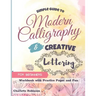 Simple Guide to Modern Calligraphy and Creative Lettering for beginners: Workbook with Tips, Practice Pages and Fun