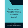General Anatomy, Applied to Physiology and Medicine (Volume I)