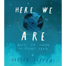 Here We Are: Notes for Living on Planet Earth