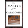The Martyr of the Catacombs