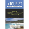 Greater Than a Tourist- Perth Western Australia Australia: 50 Travel Tips from a Local