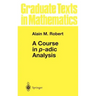 A Course in P-Adic Analysis