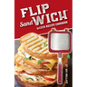 Flip Sandwich(R) Maker Recipe Cookbook: Unlimited Delicious Copper Pan Non-Stick Stovetop Panini Grill Press Recipes