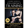 Eye Contact Training: Learn How To Attract Women + Improve Your Self Confidence, Charisma, & Leadership