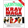 The Everything Krav Maga for Fitness Book: Get Fit Fast with This High-Intensity Martial Arts Workout
