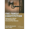 The Family Constitution: Agreements to Secure and Perpetuate Your Family and Your Business