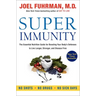 Super Immunity: The Essential Nutrition Guide for Boosting Your Body's Defenses to Live Longer, Stronger, and Disease Free