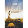 Your Light Has Come: How to Color Your Life and Your World with the Radiance of Jesus