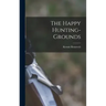 The Happy Hunting-grounds