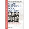Presidents from Adams through Polk, 1825-1849: Debating the Issues in Pro and Con Primary Documents