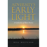 Adversity's Early Light: A Collection of Short Stories
