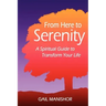 From Here To Serenity: A Spiritual Guide to Transform Your Life