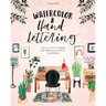 Watercolor & Hand Lettering: Step-By-Step Techniques for Modern Illustrated Calligraphy