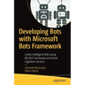 Developing Bots with Microsoft Bots Framework: Create Intelligent Bots Using MS Bot Framework and Azure Cognitive Services