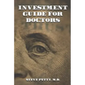 Investment Guide for Doctors: And Anyone Else with a Steady Job
