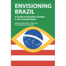 Envisioning Brazil: A Guide to Brazilian Studies in the United States