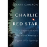 Charlie Red Star: True Reports of One of North America's Biggest UFO Sightings