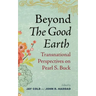Beyond the Good Earth: Transnational Perspectives on Pearl S. Buck