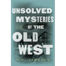 Unsolved Mysteries of the Old West