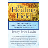 The Healing Field: Exceptional Healing Practices to Change Your Life