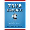 True Enough: Learning to Live in a Post-Fact Society