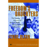 Freedom's Daughters: The Unsung Heroines of the Civil Rights Movement from 1830 to 1970