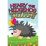 Henry the Hedgehog Pops One Too Many Balloons