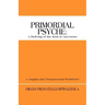 Primordial Psyche: A Reliving of the Soul of Ancestors: A Jungian and Transpersonal Worldview
