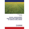 Design, Aerodynamic Analysis and Fabrication of Agricultural Drone