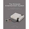 The Nintendo Entertainment System: A Comprehensive Look at the History, Technology, and Success of the NES