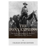 The Pony Express: The History and Legacy of America's Most Famous Mail Service