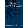 Grace Not Law!: The Answer To Antinomianism