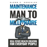 Maintenance Man to Millionaire: Real Estate Wealth Creation for Everyday People