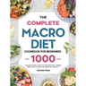 The Complete Macro Diet Cookbook for Beginners: 1000 Days Easy & Healthy Recipes and 4 Weeks Meal Plan to Help You Burn Fat Quickly