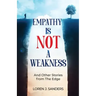 Empathy Is Not A Weakness: And Other Stories from The Edge