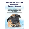 American Mastiff Complete Owners Manual. American Mastiff book for care, costs, feeding, grooming, health and training.