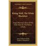 Rising Wolf, The White Blackfoot: Hugh Monroe's Story Of His First Year On The Plains (1918)