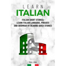 Learn Italian: Italian Short Stories: Learn Italian Language, phrases and grammar by reading quick stories (for Intermediate and Beginners)