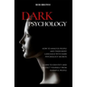 Dark Psychology: How to analyze people and their body language with dark psychology secrets. Learn to Identify and Protect Yourself from Harmful Peopl
