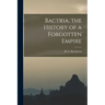 Bactria, the History of a Forgotten Empire