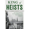 King of Heists: The Sensational Bank Robbery of 1878 That Shocked America