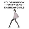 Coloring Book For Tweens Fashion Girls: Coloring Pages Of Stylish Designs And Illustrations With Sketching Pages, A Fashionistas Coloring Activity Boo