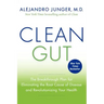 Clean Gut: The Breakthrough Plan for Eliminating the Root Cause of Disease and Revolutionizing Your Health