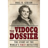 The Vidocq Dossier: The Story of the World's First Detective