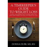 A Timekeeper's Guide To Weight Loss: Living An Intermittent Fasting Lifestyle, Watching When You Eat Not What You Eat