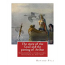 The story of the Grail and the passing of Arthur, By Howard Pyle (illustrated): Children's literature, historical fiction