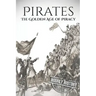 Pirates: The Golden Age of Piracy: A History from Beginning to End