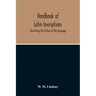 Handbook Of Latin Inscriptions: Illustrating The History Of The Language