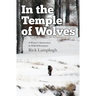 In the Temple of Wolves: A Winter's Immersion in Wild Yellowstone